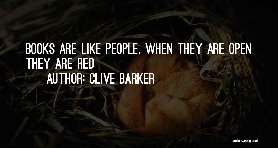 Clive Barker Quotes: Books Are Like People, When They Are Open They Are Red