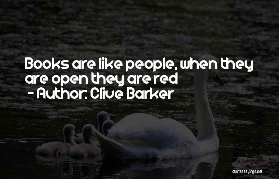 Clive Barker Quotes: Books Are Like People, When They Are Open They Are Red
