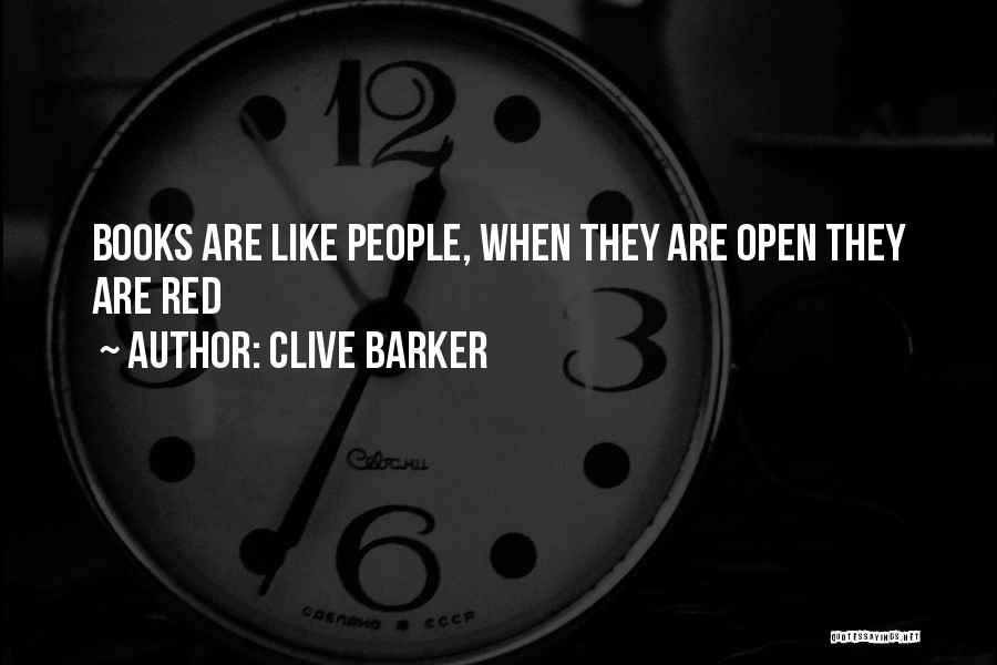 Clive Barker Quotes: Books Are Like People, When They Are Open They Are Red