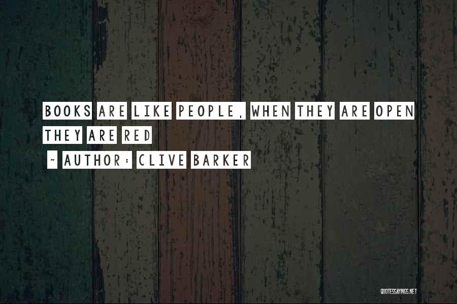 Clive Barker Quotes: Books Are Like People, When They Are Open They Are Red