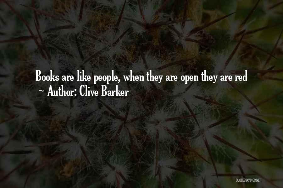 Clive Barker Quotes: Books Are Like People, When They Are Open They Are Red