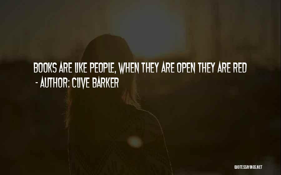 Clive Barker Quotes: Books Are Like People, When They Are Open They Are Red