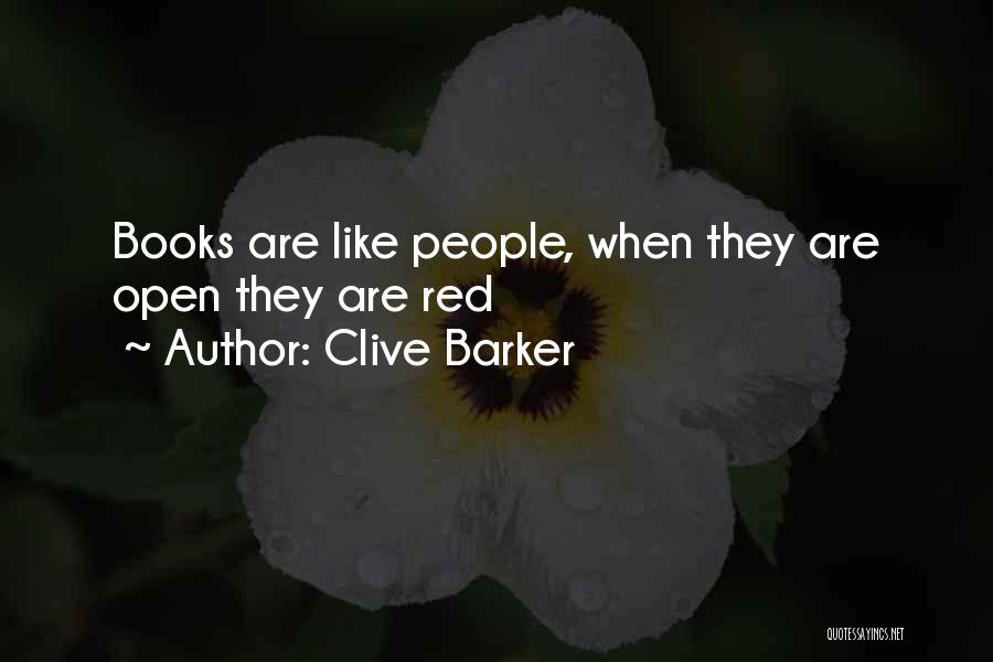 Clive Barker Quotes: Books Are Like People, When They Are Open They Are Red