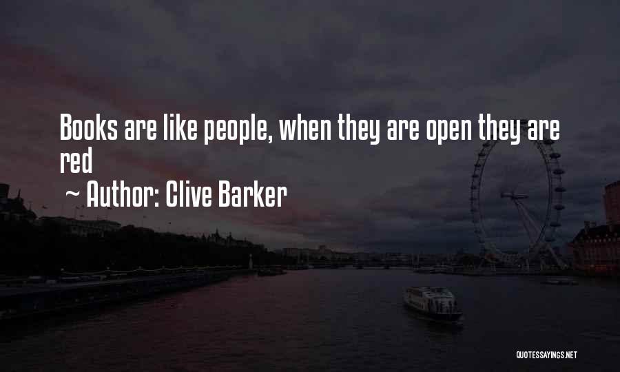 Clive Barker Quotes: Books Are Like People, When They Are Open They Are Red