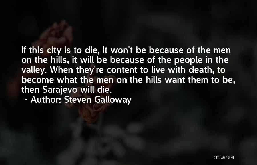 Steven Galloway Quotes: If This City Is To Die, It Won't Be Because Of The Men On The Hills, It Will Be Because