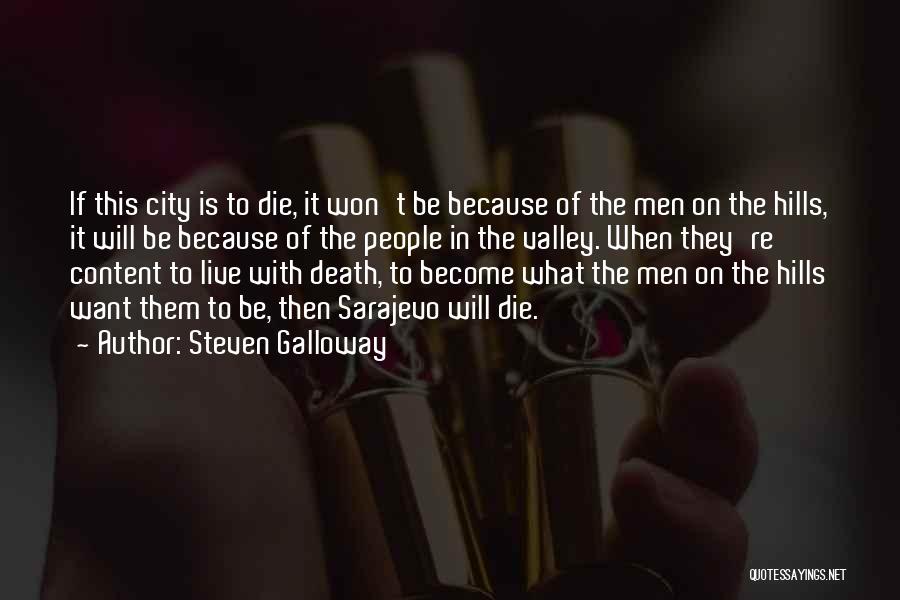 Steven Galloway Quotes: If This City Is To Die, It Won't Be Because Of The Men On The Hills, It Will Be Because