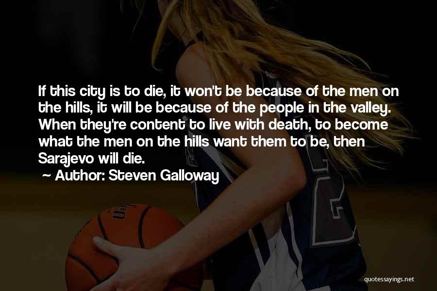 Steven Galloway Quotes: If This City Is To Die, It Won't Be Because Of The Men On The Hills, It Will Be Because