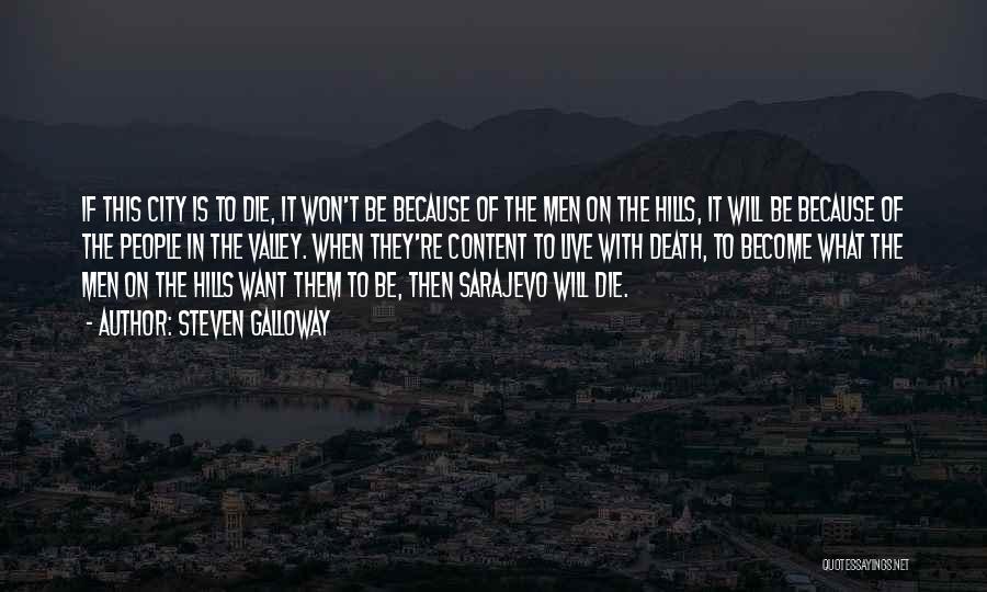 Steven Galloway Quotes: If This City Is To Die, It Won't Be Because Of The Men On The Hills, It Will Be Because