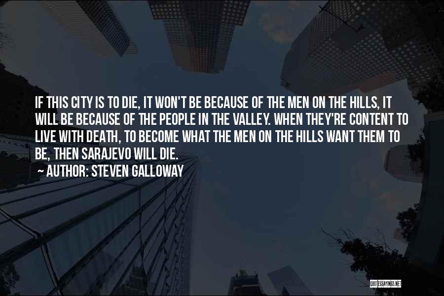 Steven Galloway Quotes: If This City Is To Die, It Won't Be Because Of The Men On The Hills, It Will Be Because