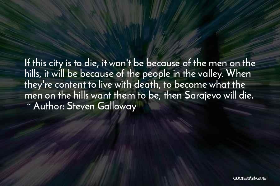 Steven Galloway Quotes: If This City Is To Die, It Won't Be Because Of The Men On The Hills, It Will Be Because