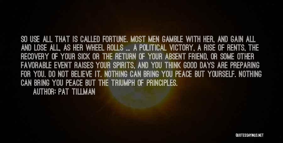 Pat Tillman Quotes: So Use All That Is Called Fortune. Most Men Gamble With Her, And Gain All And Lose All, As Her