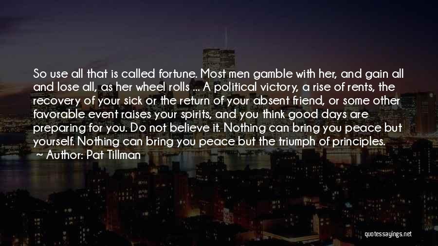 Pat Tillman Quotes: So Use All That Is Called Fortune. Most Men Gamble With Her, And Gain All And Lose All, As Her