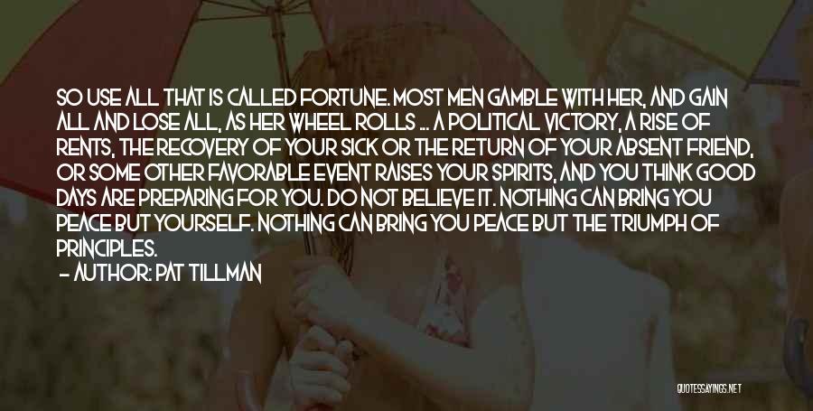 Pat Tillman Quotes: So Use All That Is Called Fortune. Most Men Gamble With Her, And Gain All And Lose All, As Her