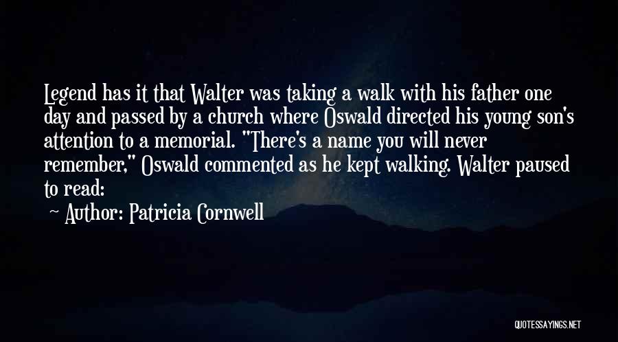 Patricia Cornwell Quotes: Legend Has It That Walter Was Taking A Walk With His Father One Day And Passed By A Church Where