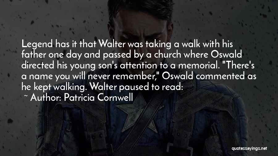 Patricia Cornwell Quotes: Legend Has It That Walter Was Taking A Walk With His Father One Day And Passed By A Church Where