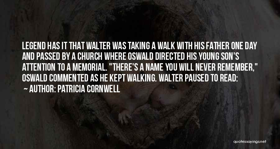 Patricia Cornwell Quotes: Legend Has It That Walter Was Taking A Walk With His Father One Day And Passed By A Church Where