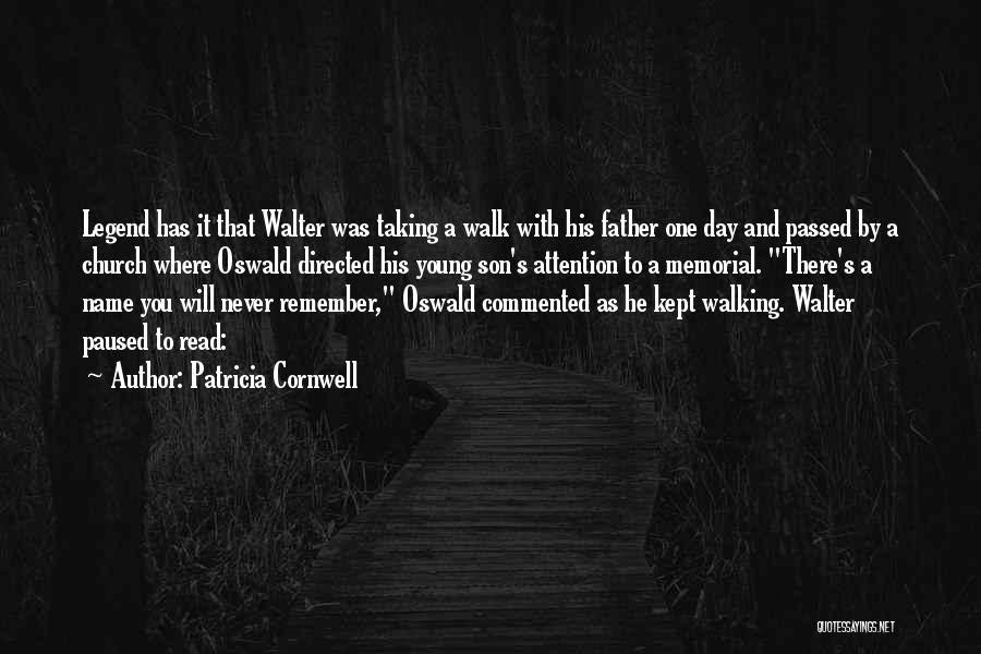 Patricia Cornwell Quotes: Legend Has It That Walter Was Taking A Walk With His Father One Day And Passed By A Church Where