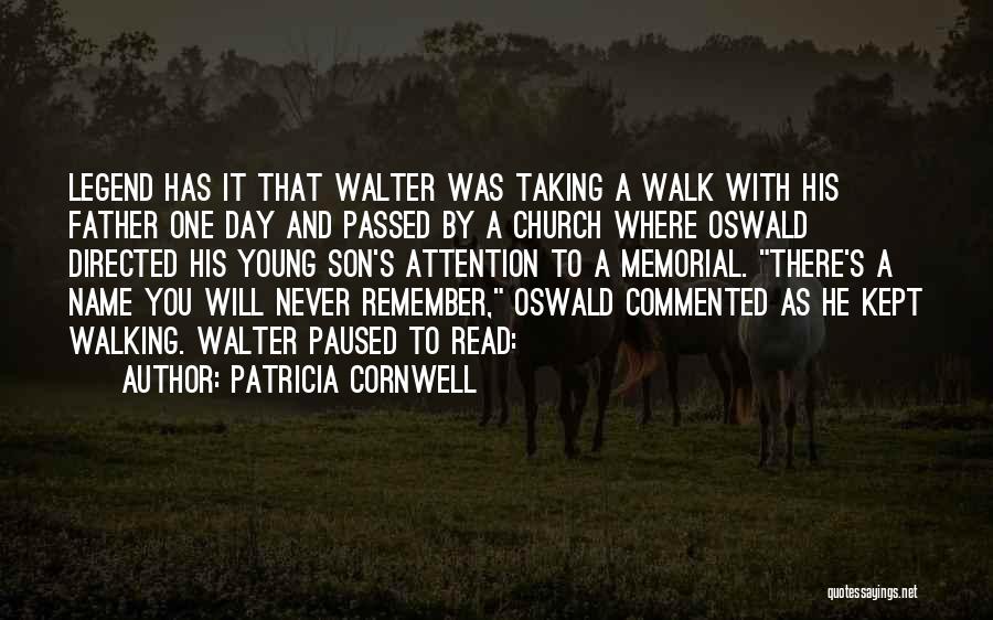 Patricia Cornwell Quotes: Legend Has It That Walter Was Taking A Walk With His Father One Day And Passed By A Church Where