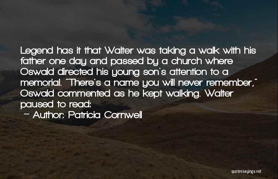 Patricia Cornwell Quotes: Legend Has It That Walter Was Taking A Walk With His Father One Day And Passed By A Church Where