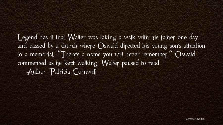 Patricia Cornwell Quotes: Legend Has It That Walter Was Taking A Walk With His Father One Day And Passed By A Church Where