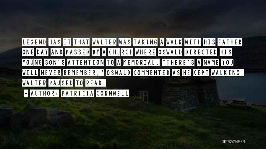 Patricia Cornwell Quotes: Legend Has It That Walter Was Taking A Walk With His Father One Day And Passed By A Church Where