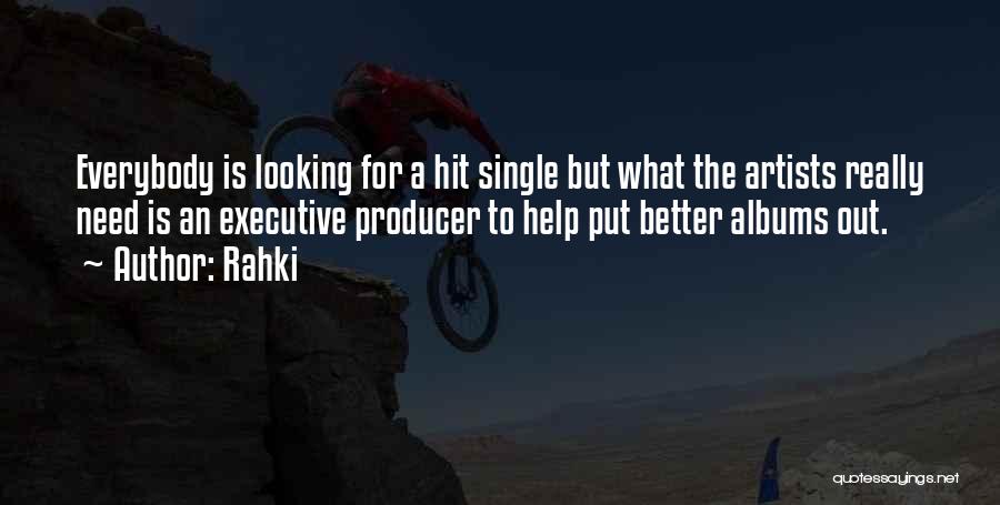 Rahki Quotes: Everybody Is Looking For A Hit Single But What The Artists Really Need Is An Executive Producer To Help Put