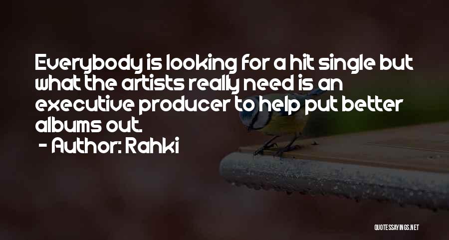 Rahki Quotes: Everybody Is Looking For A Hit Single But What The Artists Really Need Is An Executive Producer To Help Put