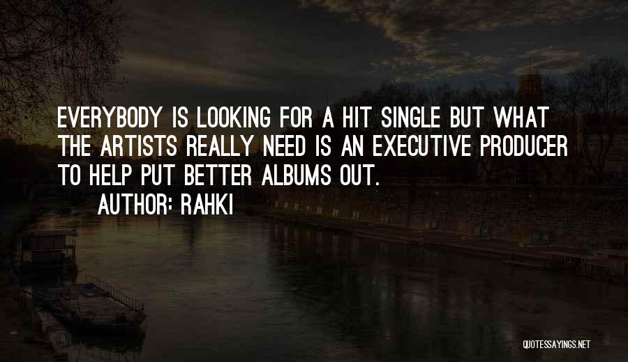 Rahki Quotes: Everybody Is Looking For A Hit Single But What The Artists Really Need Is An Executive Producer To Help Put