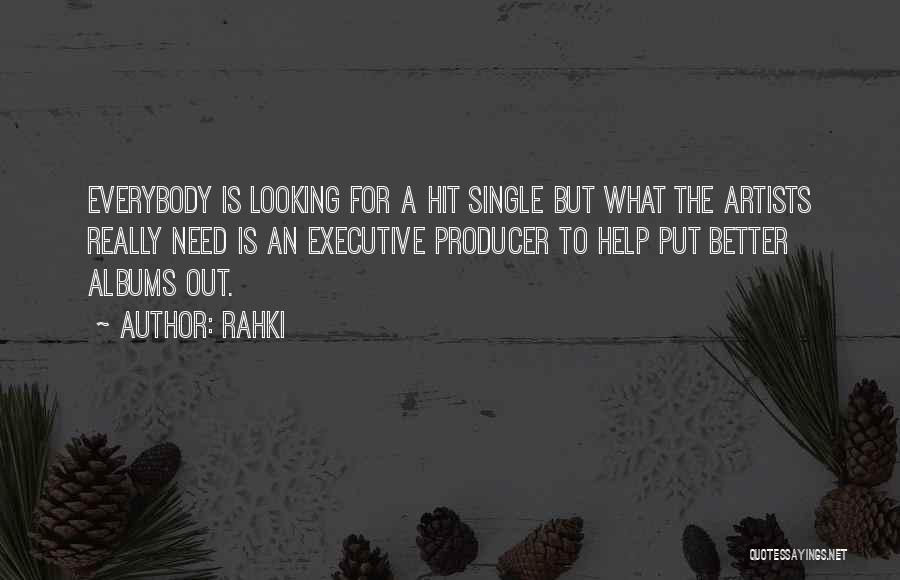 Rahki Quotes: Everybody Is Looking For A Hit Single But What The Artists Really Need Is An Executive Producer To Help Put