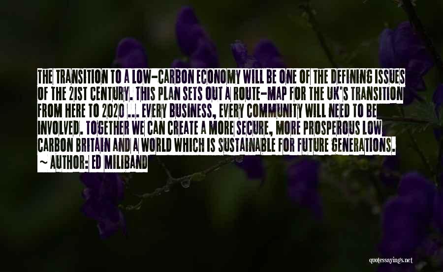 Ed Miliband Quotes: The Transition To A Low-carbon Economy Will Be One Of The Defining Issues Of The 21st Century. This Plan Sets