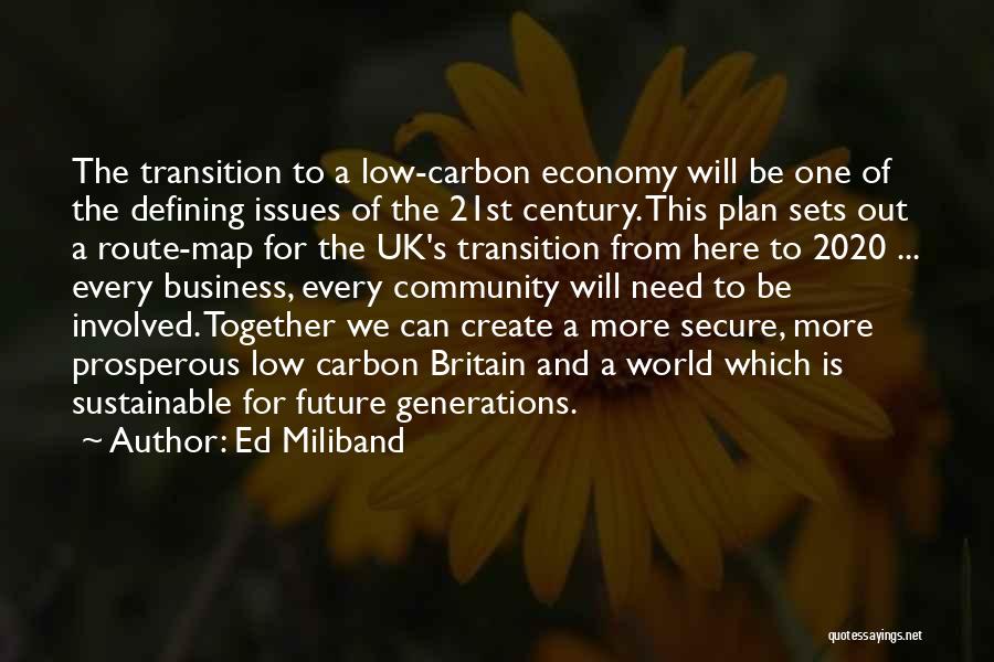 Ed Miliband Quotes: The Transition To A Low-carbon Economy Will Be One Of The Defining Issues Of The 21st Century. This Plan Sets