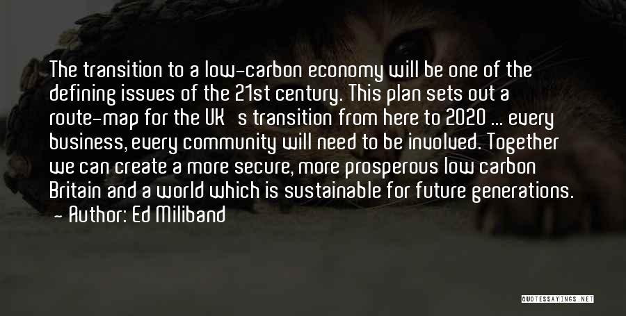 Ed Miliband Quotes: The Transition To A Low-carbon Economy Will Be One Of The Defining Issues Of The 21st Century. This Plan Sets