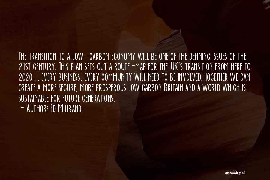 Ed Miliband Quotes: The Transition To A Low-carbon Economy Will Be One Of The Defining Issues Of The 21st Century. This Plan Sets