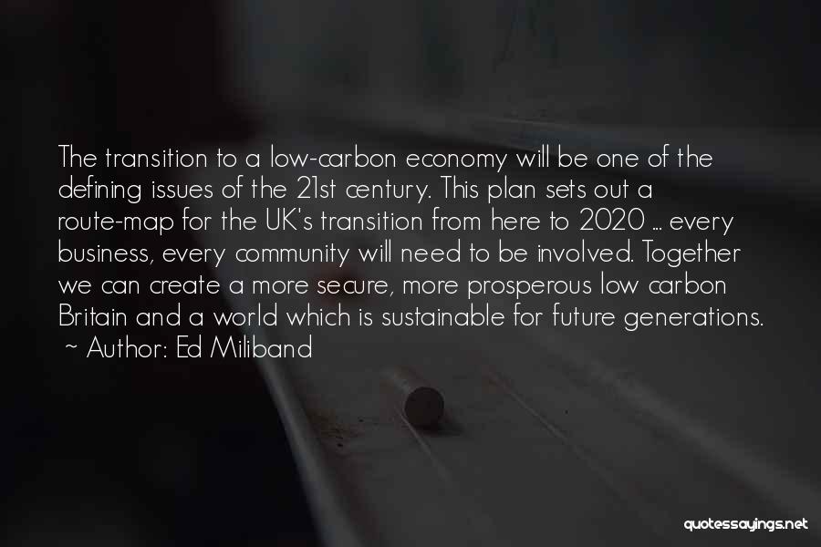 Ed Miliband Quotes: The Transition To A Low-carbon Economy Will Be One Of The Defining Issues Of The 21st Century. This Plan Sets