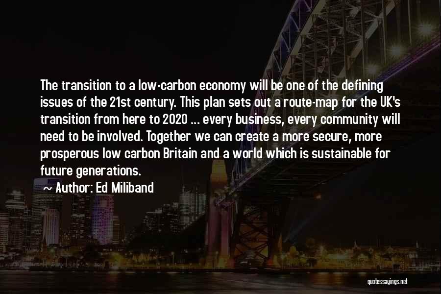 Ed Miliband Quotes: The Transition To A Low-carbon Economy Will Be One Of The Defining Issues Of The 21st Century. This Plan Sets