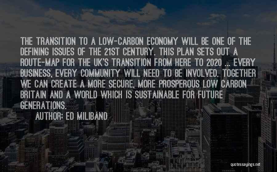 Ed Miliband Quotes: The Transition To A Low-carbon Economy Will Be One Of The Defining Issues Of The 21st Century. This Plan Sets