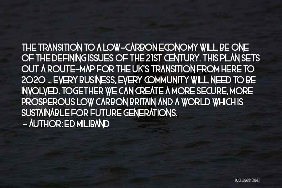 Ed Miliband Quotes: The Transition To A Low-carbon Economy Will Be One Of The Defining Issues Of The 21st Century. This Plan Sets