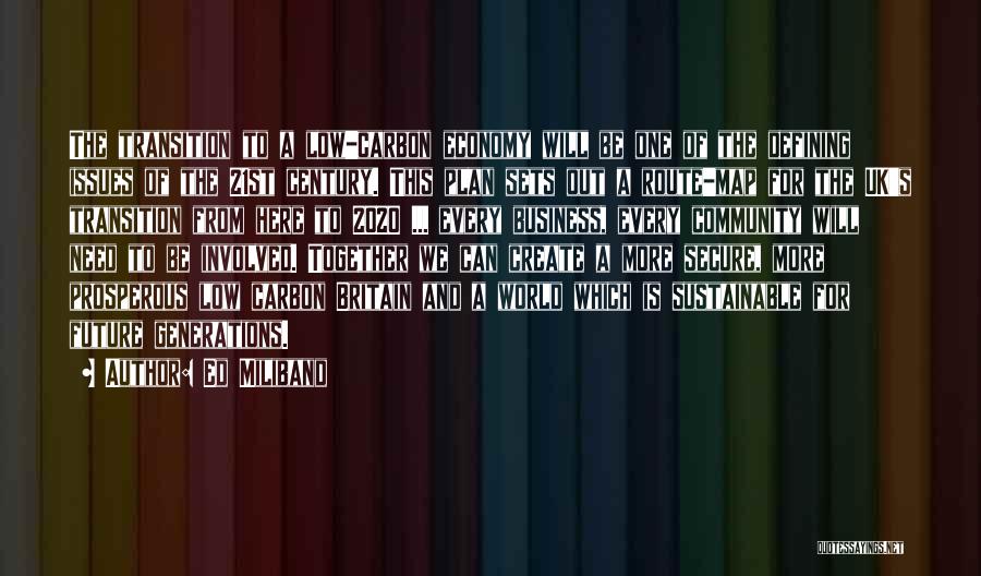 Ed Miliband Quotes: The Transition To A Low-carbon Economy Will Be One Of The Defining Issues Of The 21st Century. This Plan Sets