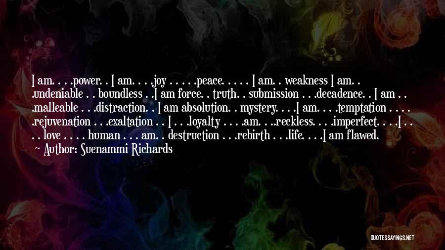 Suenammi Richards Quotes: I Am. . . .power. . I Am. . . .joy . . . . .peace. . . . .