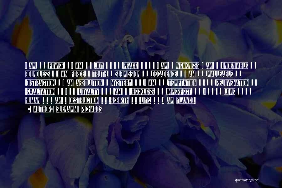 Suenammi Richards Quotes: I Am. . . .power. . I Am. . . .joy . . . . .peace. . . . .
