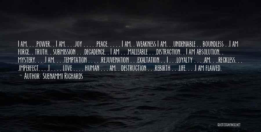 Suenammi Richards Quotes: I Am. . . .power. . I Am. . . .joy . . . . .peace. . . . .