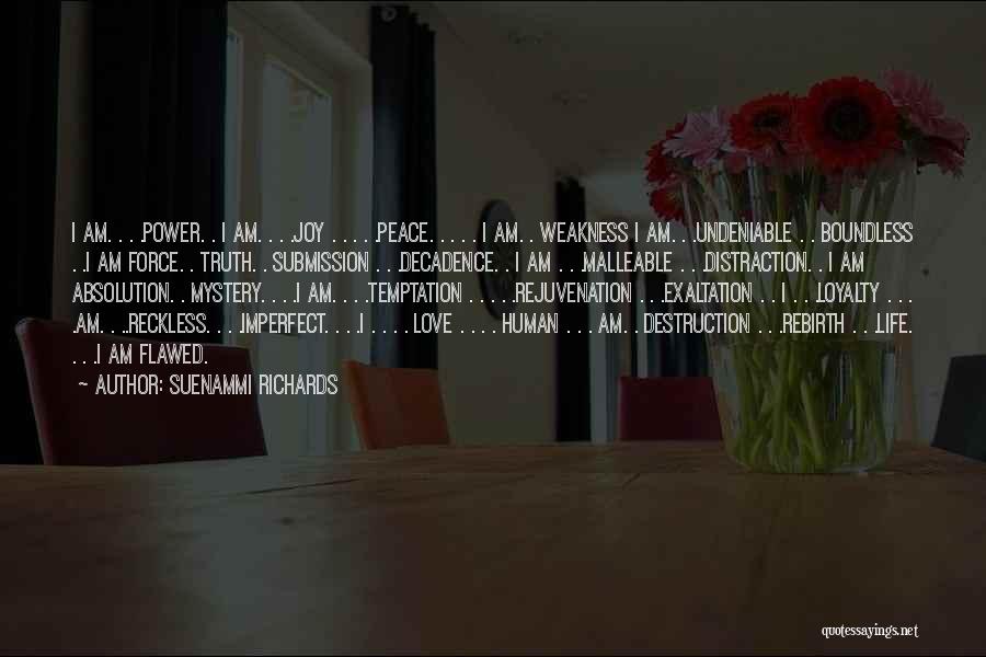 Suenammi Richards Quotes: I Am. . . .power. . I Am. . . .joy . . . . .peace. . . . .