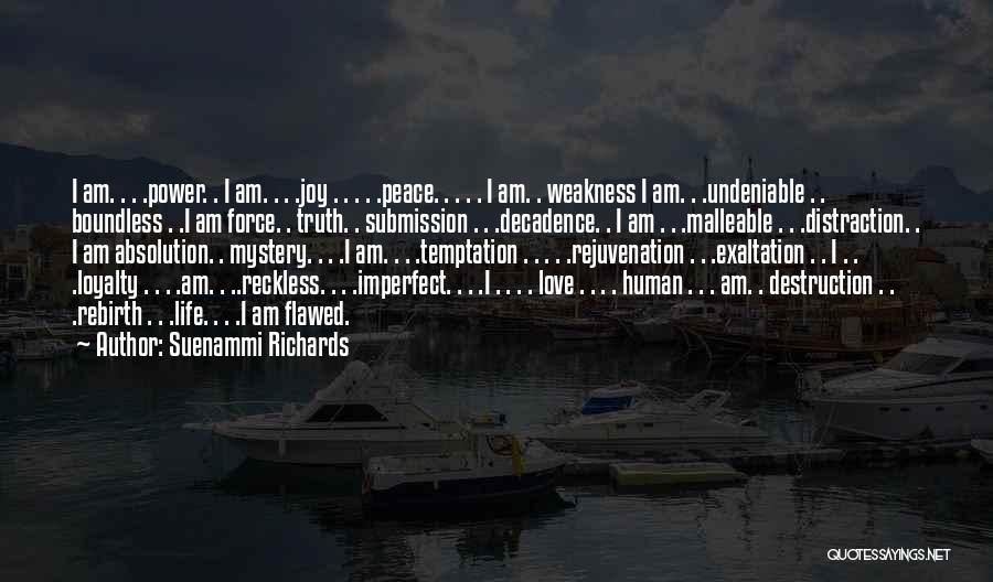 Suenammi Richards Quotes: I Am. . . .power. . I Am. . . .joy . . . . .peace. . . . .