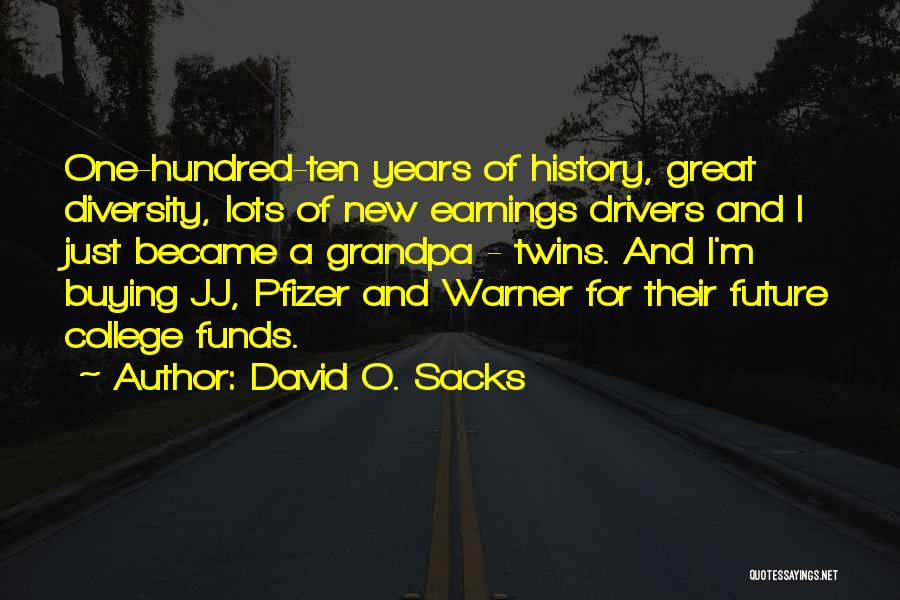 David O. Sacks Quotes: One-hundred-ten Years Of History, Great Diversity, Lots Of New Earnings Drivers And I Just Became A Grandpa - Twins. And