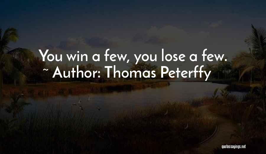 Thomas Peterffy Quotes: You Win A Few, You Lose A Few.