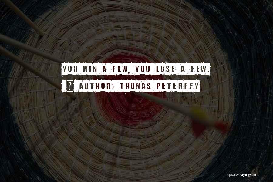 Thomas Peterffy Quotes: You Win A Few, You Lose A Few.