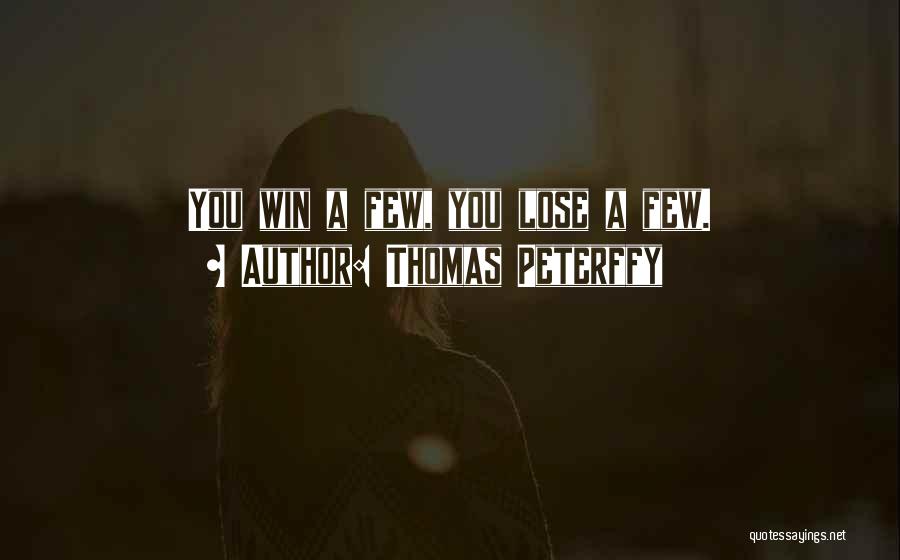 Thomas Peterffy Quotes: You Win A Few, You Lose A Few.