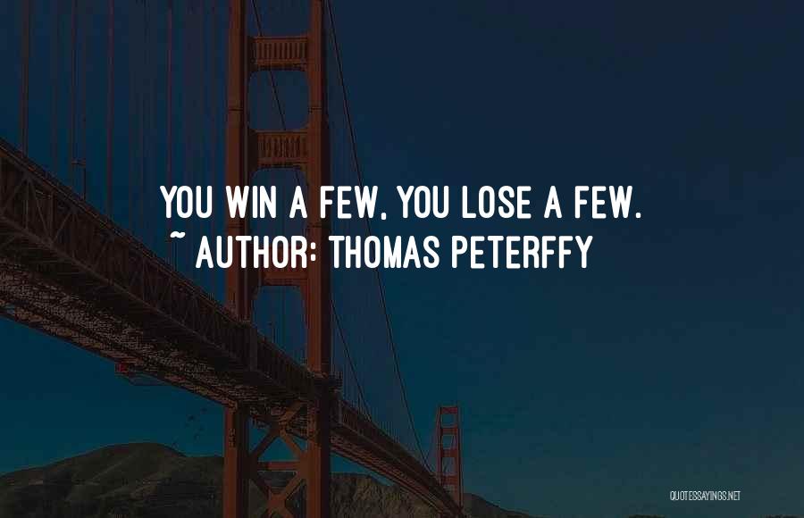Thomas Peterffy Quotes: You Win A Few, You Lose A Few.