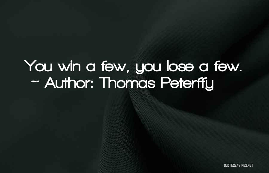 Thomas Peterffy Quotes: You Win A Few, You Lose A Few.