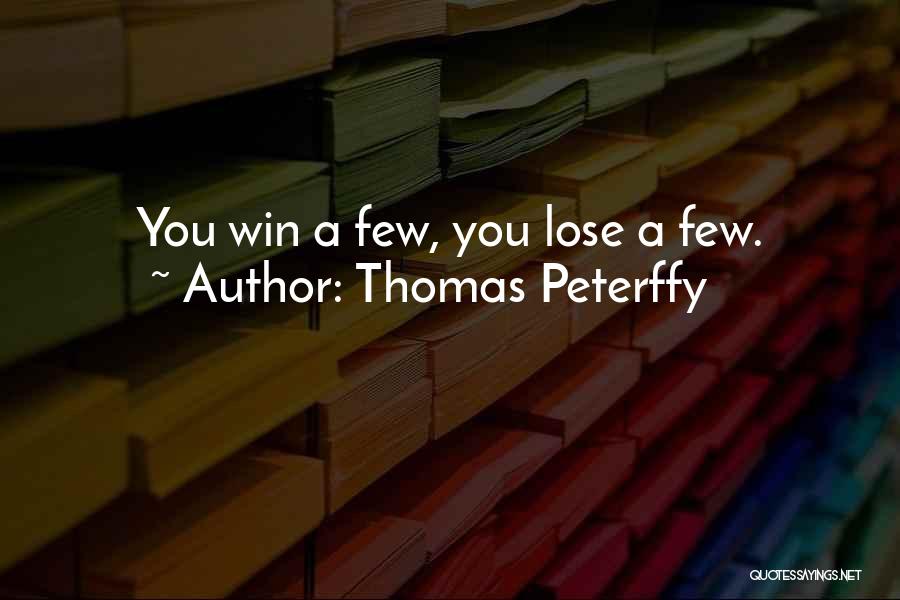 Thomas Peterffy Quotes: You Win A Few, You Lose A Few.